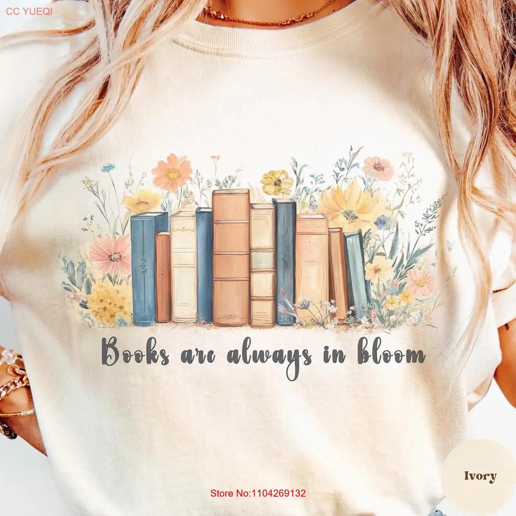 Book T Shirt Books Are Always In Bloom Lover Bookish Reading Cute Reader Cozy Clothes Vintage Style Vintage Graphic