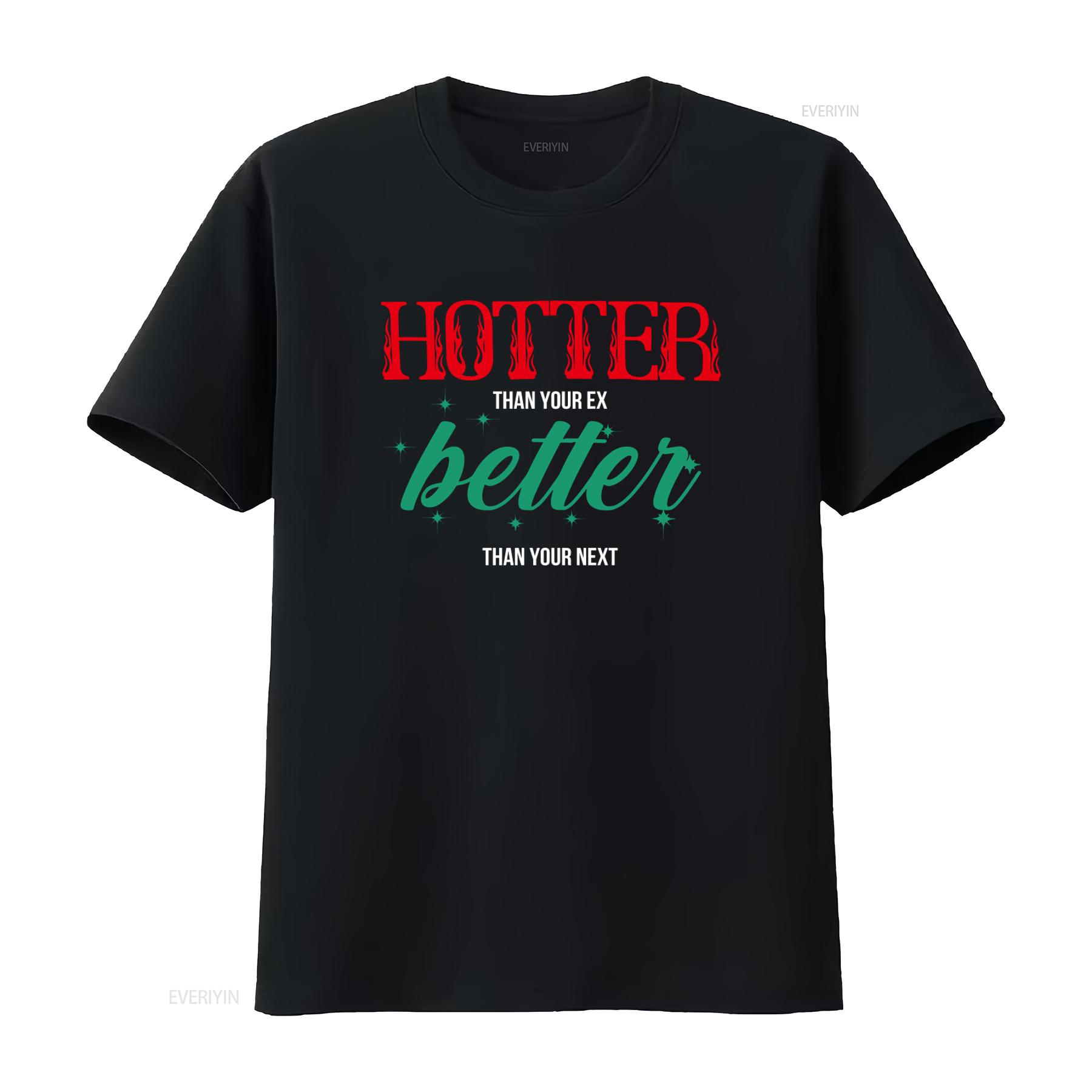 

Hotter Than Your Ex Better Next Print T shirt for Casual Fashion vintage Washed Breathable Unisex Versatile homme Stylish 4XL