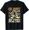 Go Kart Racer Be Fast Or Be Last Go Kart Racing Classic T-Shirt Size M To 3XL Unisex T-Shirt