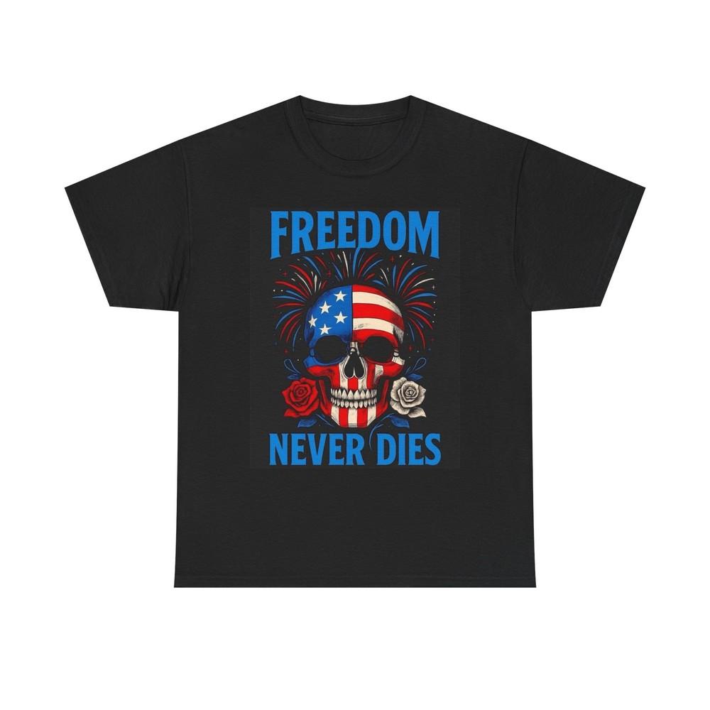 Freedom Never Dies Graphic T Shirt July 4th Unisex Heavy Cotton Tee