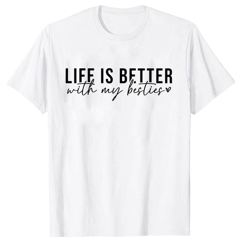 Life Is Better with My Besties Print TShirt Unisex Best Friends Top Female Fashion Tshirt Friendship Tshirts Short Sleeve Tops