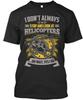I Always Stop And Look At Helicopters Dont Oh Wait TTshirt Made In USA S To 5XL