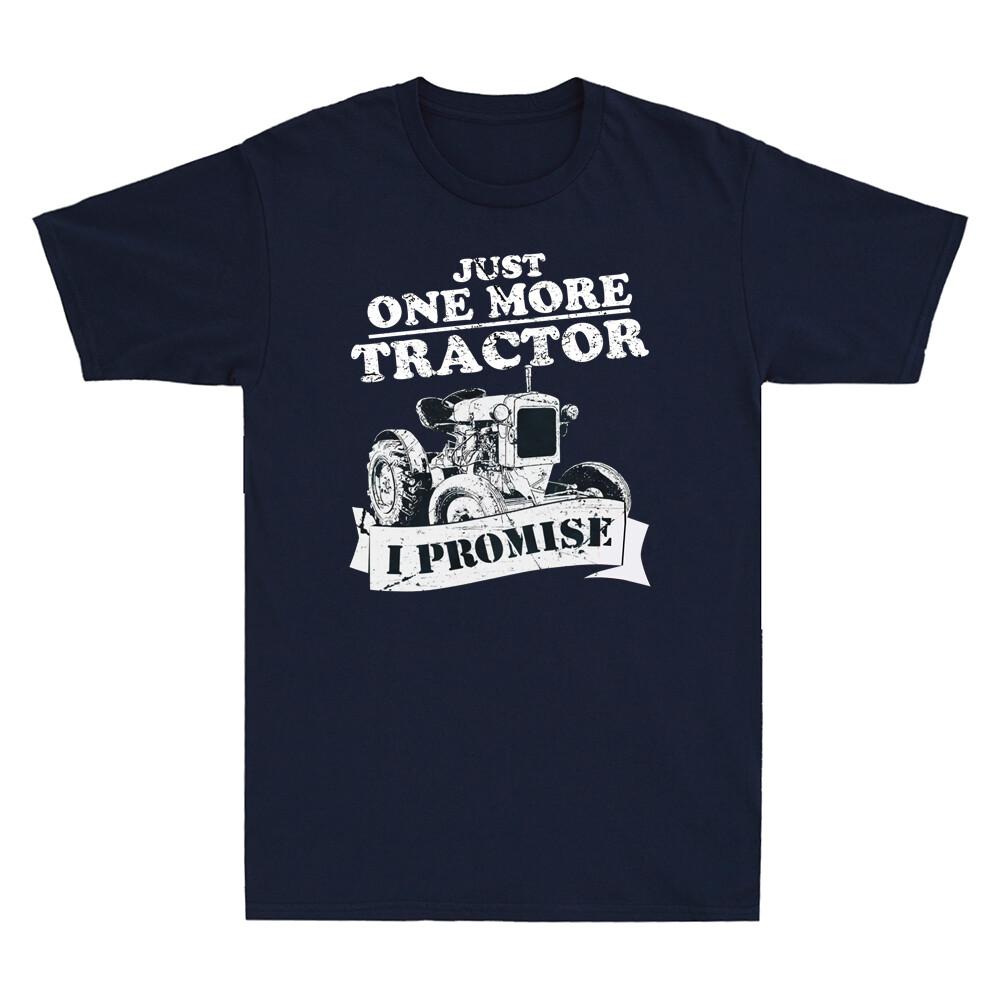 Just One More Tractor I Promise Farmers Farming Farm Funny Vintage Unisexs Tshirt
