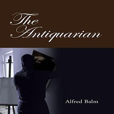 The Antiquarian by Alfred Balm Hardback Book 9781665536141