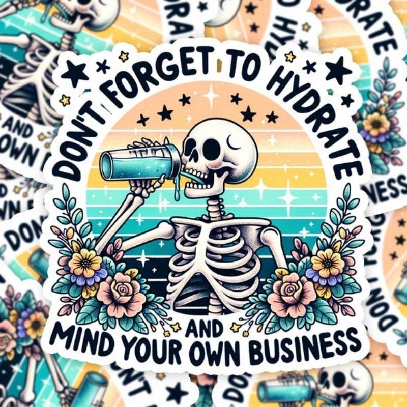 Don't Forget To Hydrate and Mind Your Business Sticker, Sarcastic Sayings Sticker, Sassy Sticker, Snarky Skeleton, Water Bottle Sticker