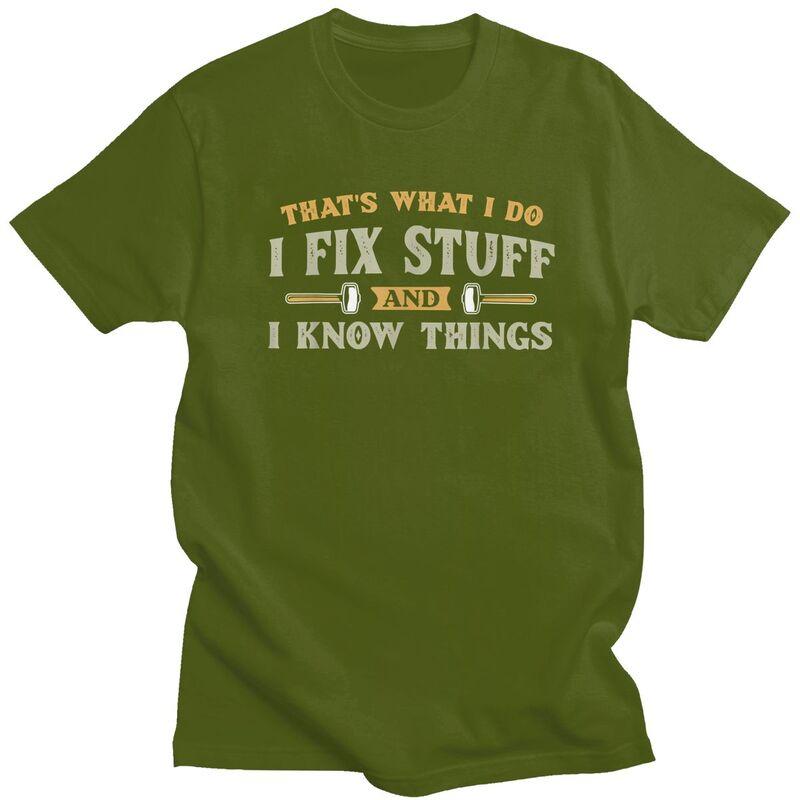 Thats What I Do I Fix Stuff And I Know Things TShirt Pure Cotton Tees Shirt Round Neck Tshirts Casual Short Sleeve Clothing