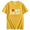 I Heart My Ex Gf I Love My Ex Girlfriend T Shirts Graphic Streetwear Short Sleeve Birthday Gifts Summer Unisexs Print T Shirt