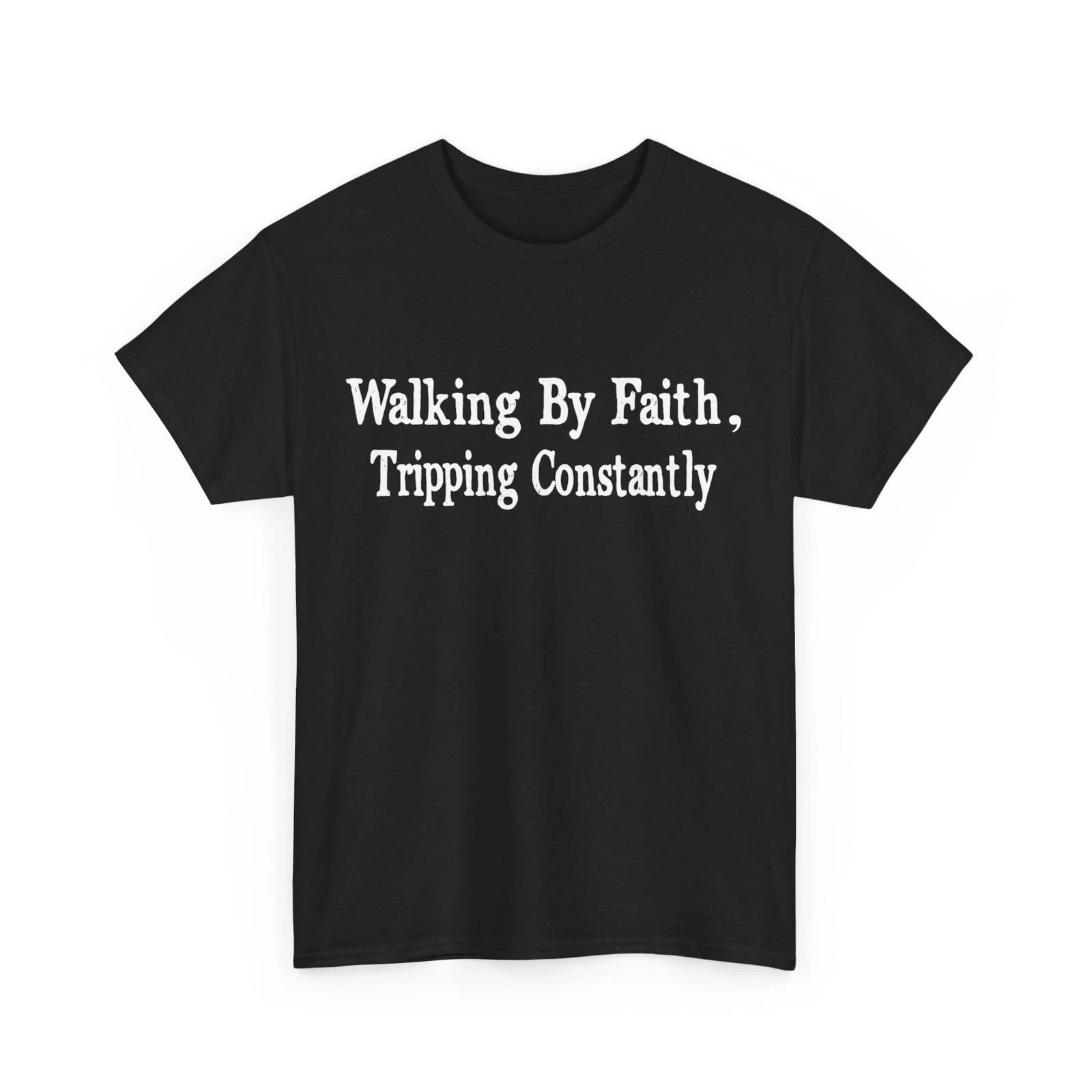 

Walking By Faith Tripping Constantly Shirt, Funny Quote Lovers Women Men Shirt M