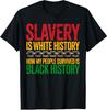 Slavery Is White History Juneteenth Black History Unisex T-Shirt