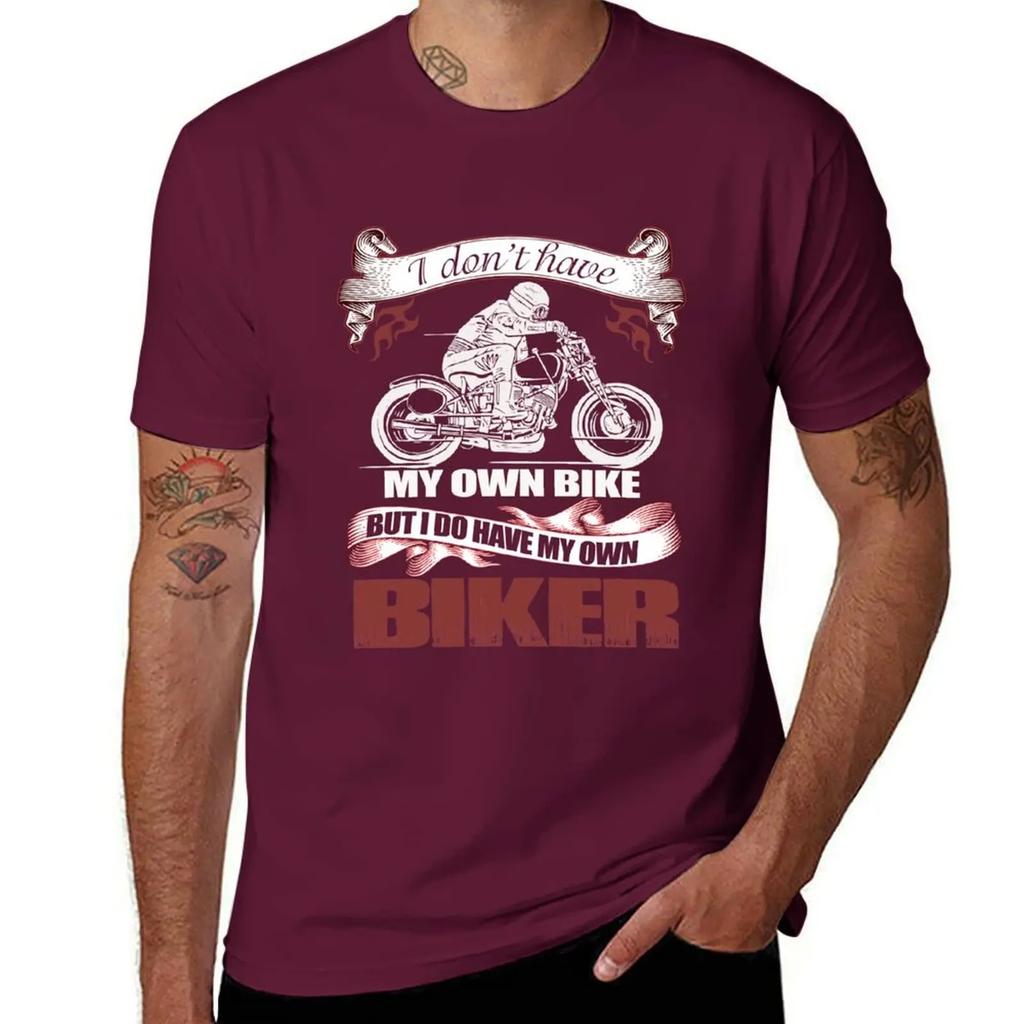 I Don't Have My Own Bike But I Do Have My Own Biker T-Shirt quick drying Short sleeve tee Blouse anime stuff mens t shirt