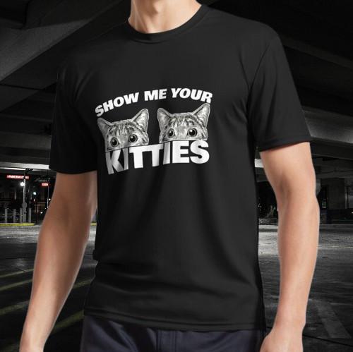 Show Me Your Kitties cat pun Show Me T-Shirt Funny Size American Unisex TShirt XXL