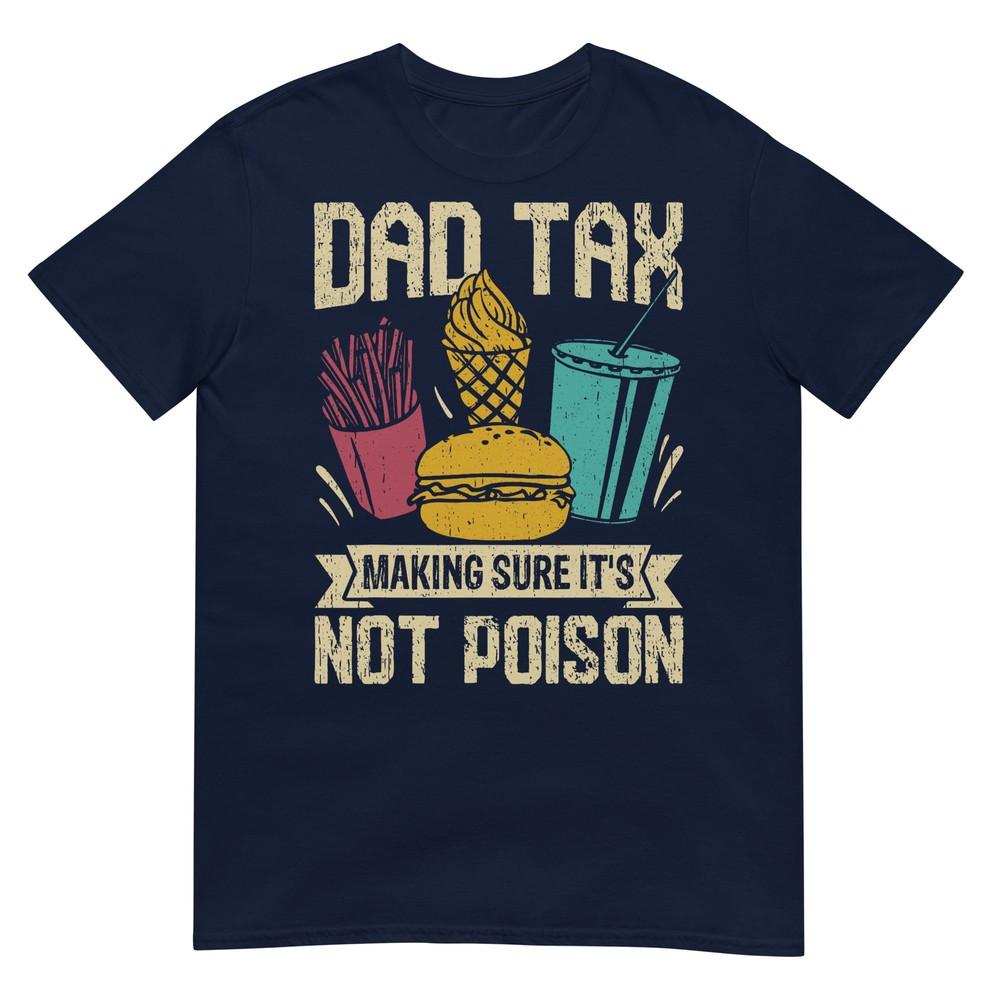 Dad Tax Making Sure Its Not Poison Fathers Day Unisex Tshirt S