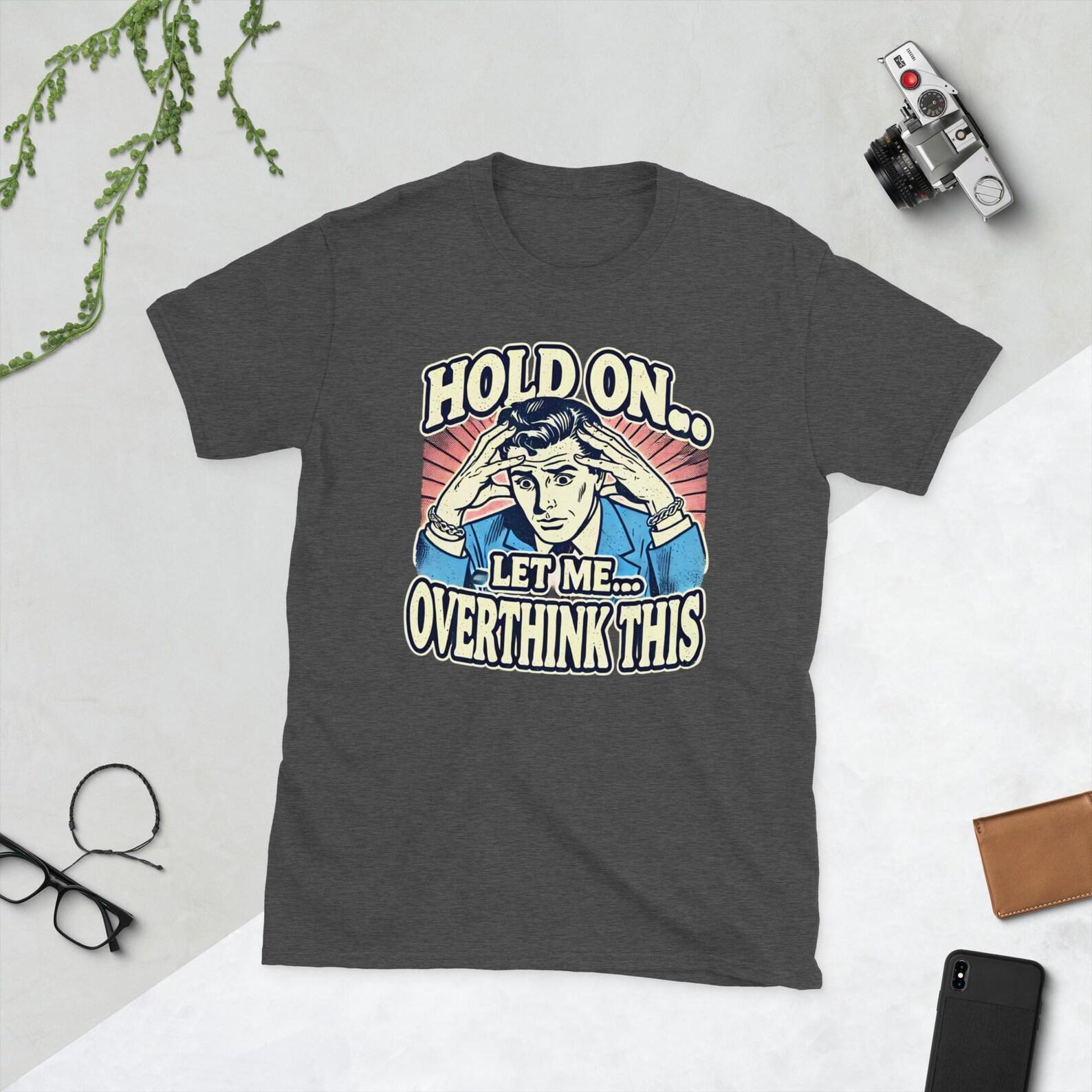 Funny Overthinker T-Shirt – Retro Comic Style Tee for Anxious Minds – “Hold On Let Me Overthink This” Shirt XL