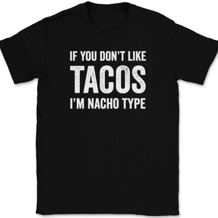 

If You Don t Like Tacos I m Nacho Type T-Shirt Tee Funny Mexican Food Humor 2XL