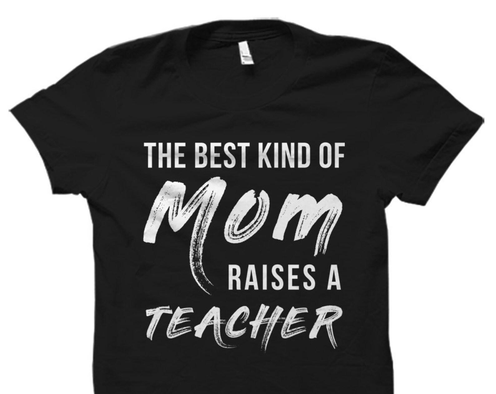 Teacher Mom Gift. Mom of Teacher Gift. Teacher Appreciation Gift. Teacher Gifts Teacher Mom Shirt Proud Teacher Mom Raises a Teacher #OS1640 2XL