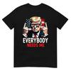 Everybody Needs Me Trump Patriotic Conservative Political T-Shirt