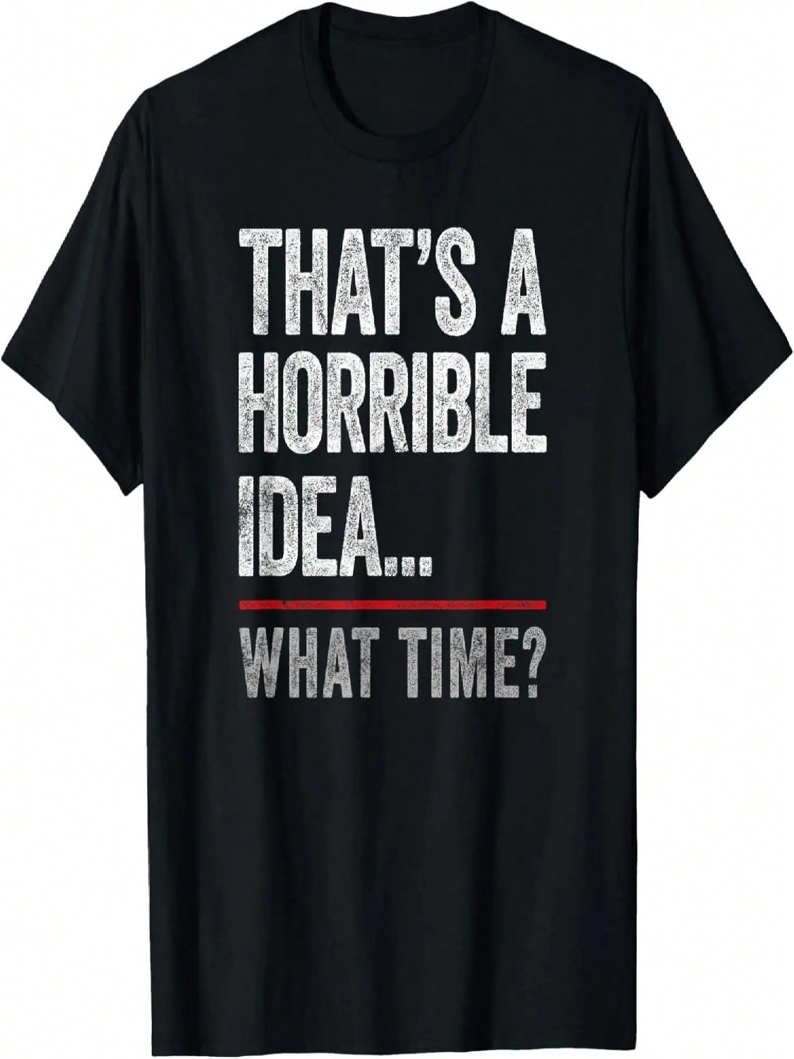 That s A Horrible Idea, What Time_ Funny Bad Idea, Influence T-Shirt S разноцветный