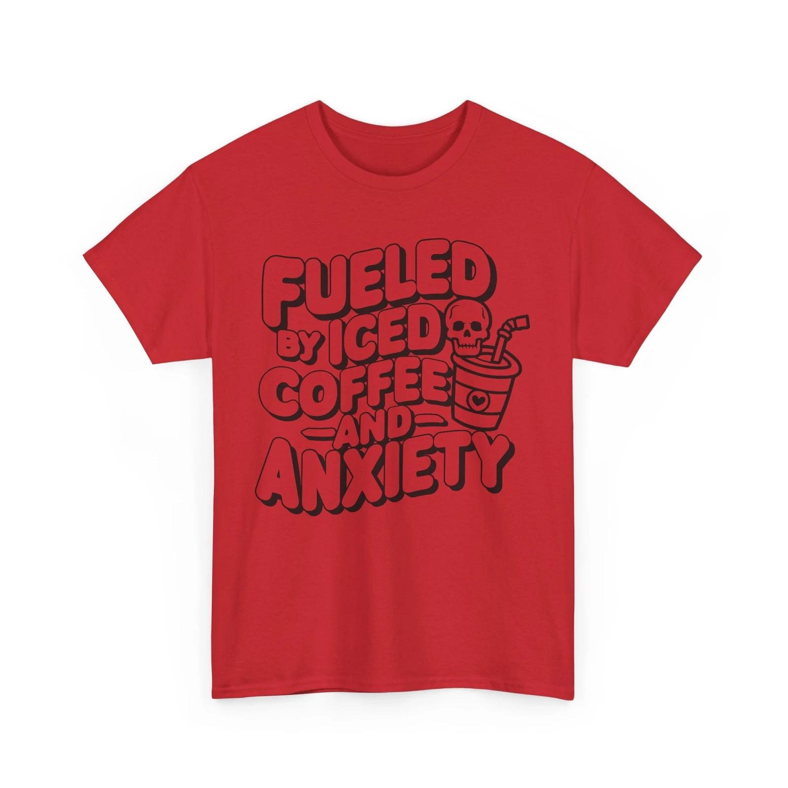 Funny Anxiety T-Shirt - Fueled By Iced Coffee And Anxiety Single XL