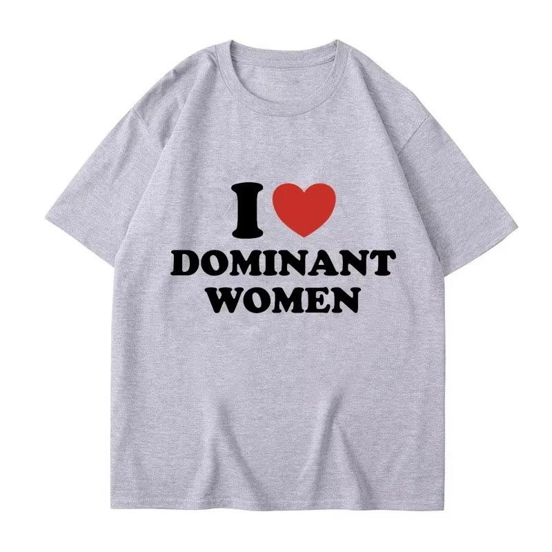 I Love Dominant Women Graphic Print T Shirt Funny Casual Summer Personality Short Sleeve Fashion T Shirts Women Streetwear