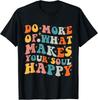 Do More of What Makes Your Soul Happy Inspirational Positive Gift Unisex T-Shirt