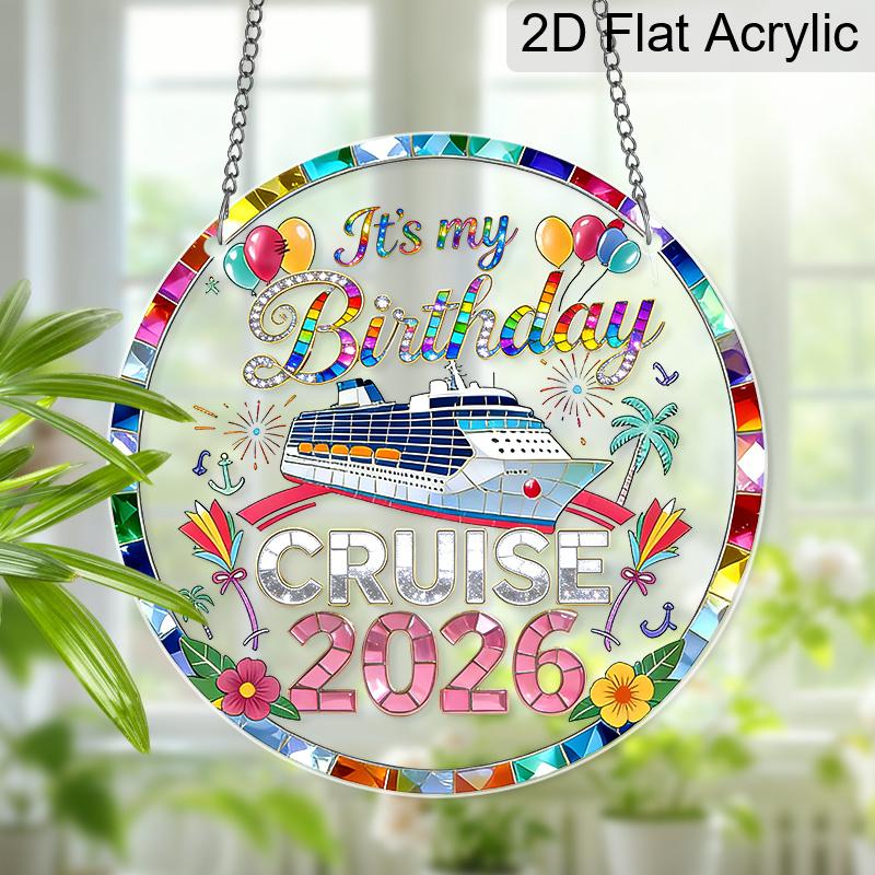 Acrylic It's My Birthday Cruise 2026 Suncatcher, Stained Glass Effect Window Hanging Ornament for Cruise & Birthday Lover Gifts