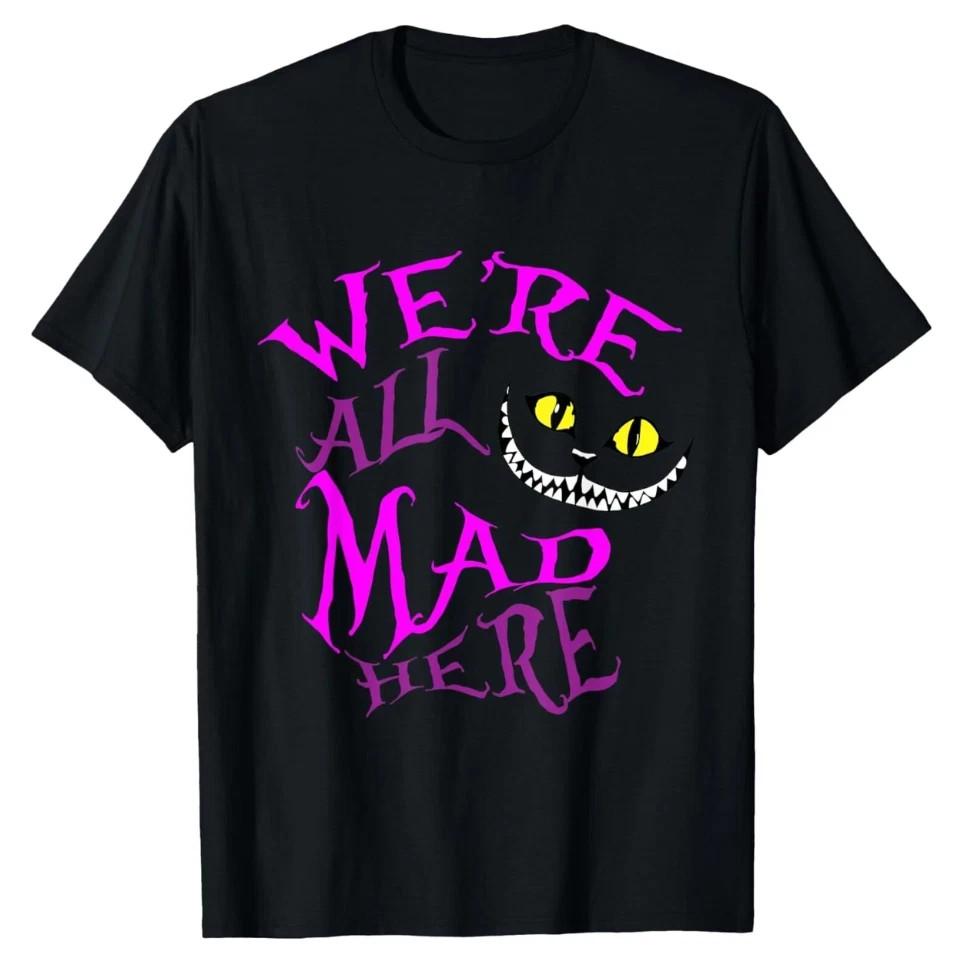 Cheshire Cat We re All Mad Here Shirt Alice in Wonderland T-Shirt Unisex S-2XL Unisex T-Shirt L