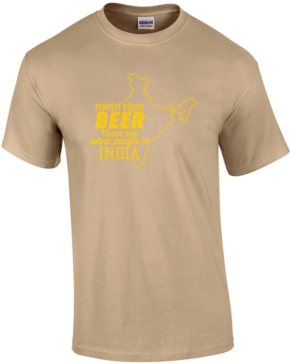 Finish your beer there are sober people in India - beer t-shirt 2XL