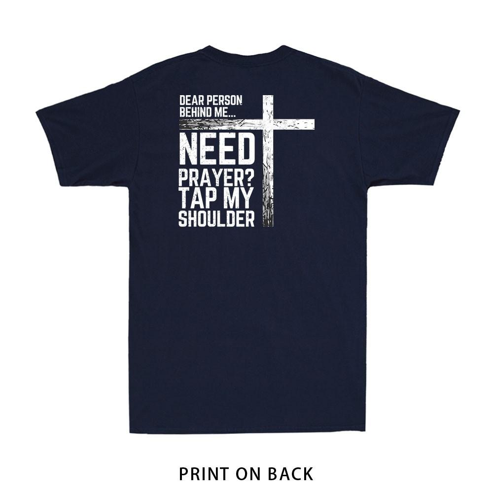 To The Person Behind Me Need Prayer Tap My Shoulder Print On Back Unisexs TShirt