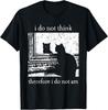 I Do Not Think Therefore I Do Not Am Cat Meme  Unisex T-Shirt