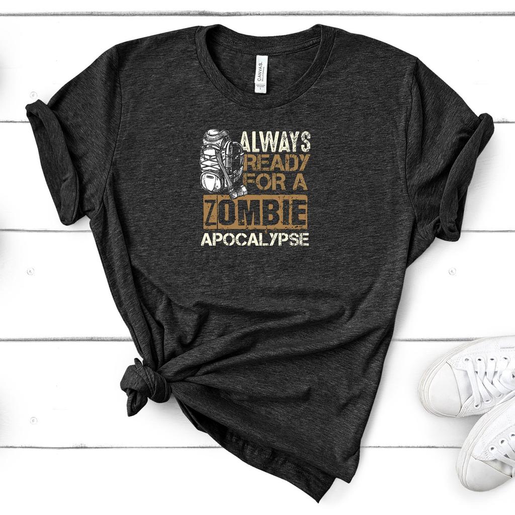 Zombies Apocalypse T-Shirt - Always Ready For A Zombie Apocalypse Funny Prepper Shirt