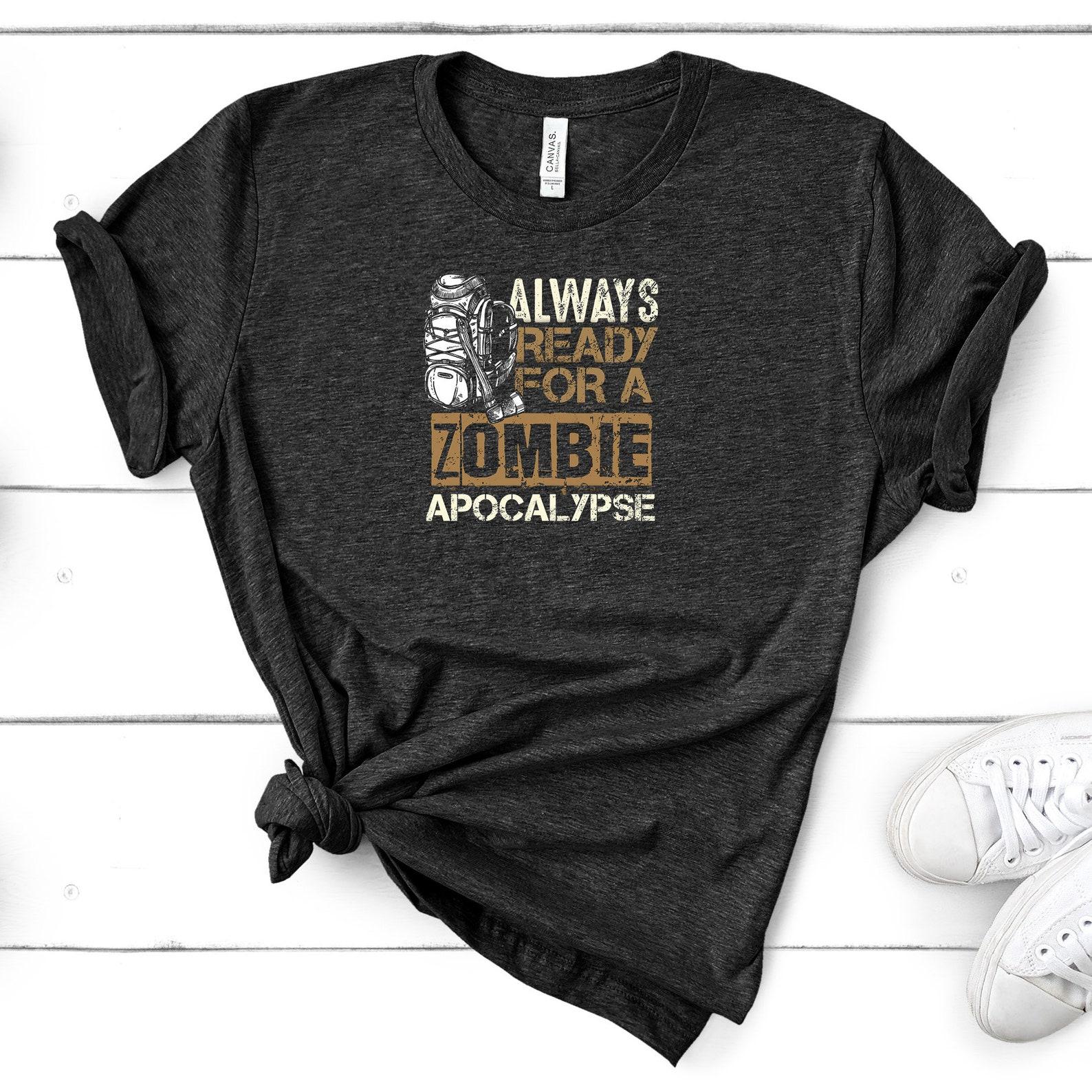 Zombies Apocalypse T-Shirt - Always Ready For A Zombie Apocalypse Funny Prepper Shirt 3XL
