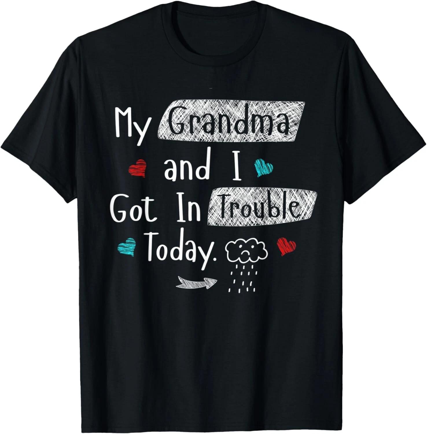 

My Grandma And I Got In Trouble Today Shirt Funny Gift Unisex T-Shirt 4XL