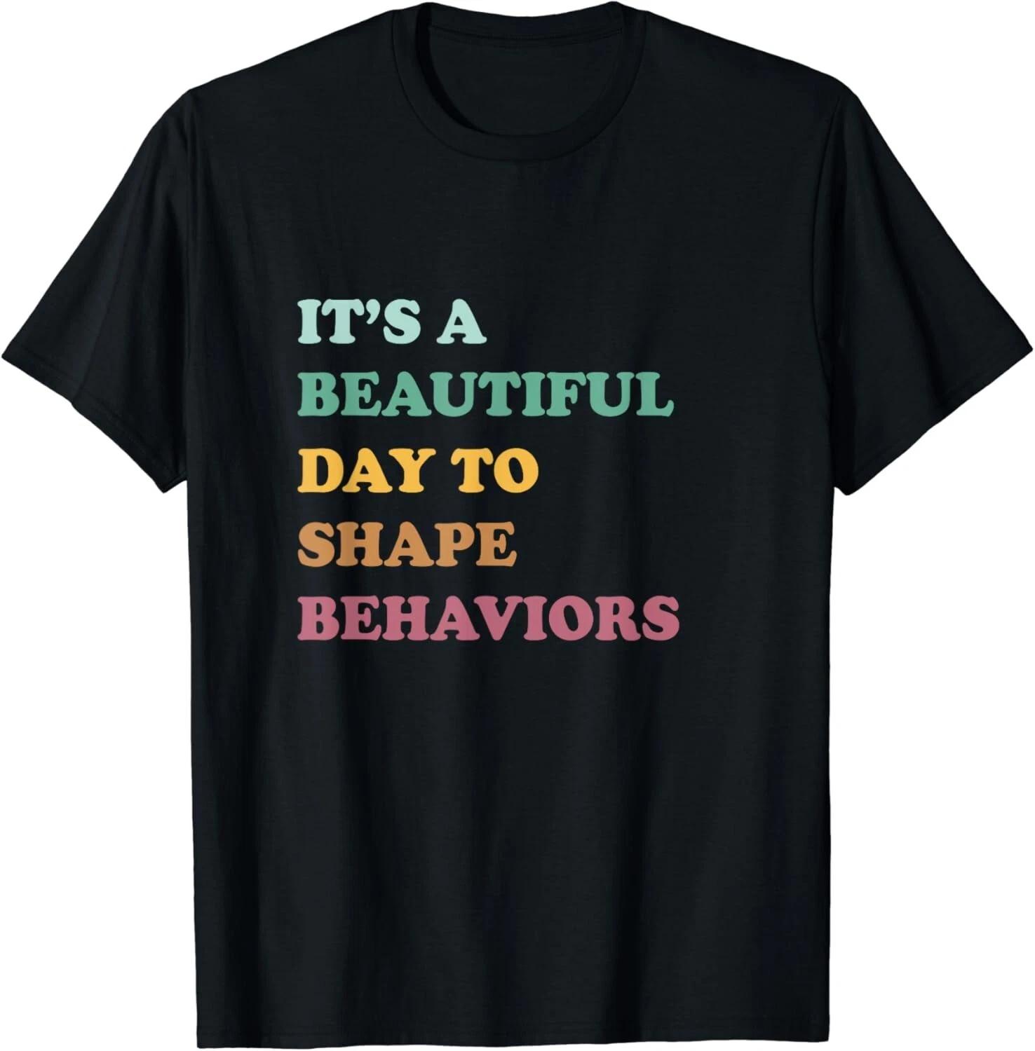 

Funny It_s A Beautiful Day To Shape Behaviors Cool Gift Unisex T-Shirt 3XL