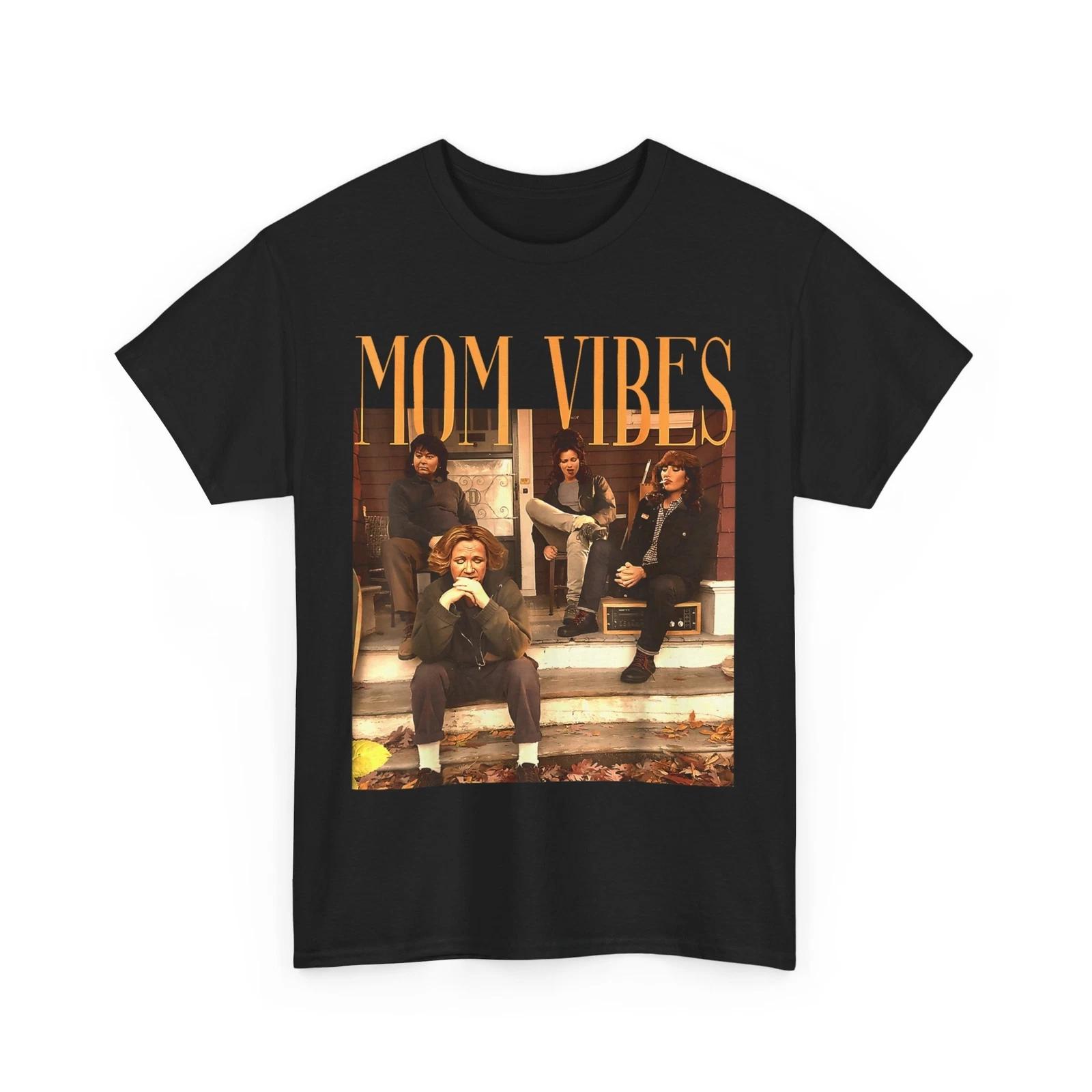 

Funny Mom Vibes Mother s Vibes 90’s Cool Moms Mother s Day T-Shirt 4XL
