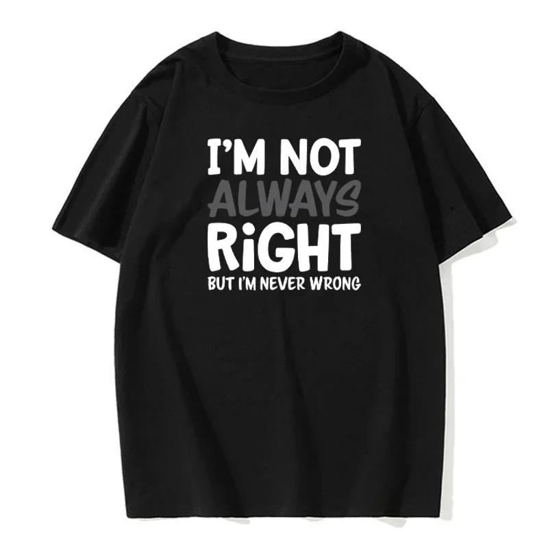 I'M Not Always Right Letter Men's T-Shirt High Quality T-Shirt Summer European Size Short Sleeve Clothes Cotton Loose Street Top