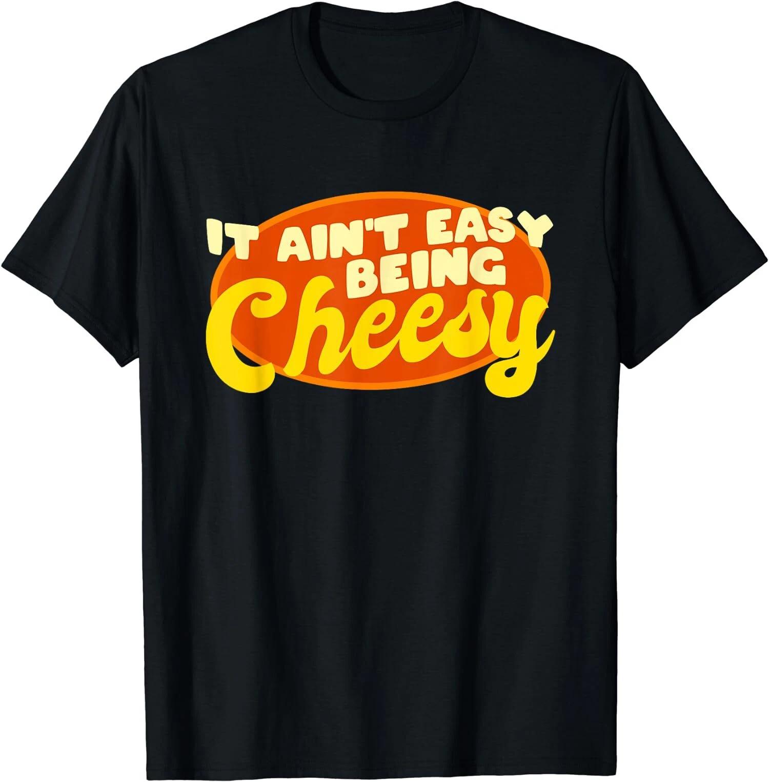 Funny Cheese Food, It Ain t Easy Being Cheesy Quote T-Shirt L