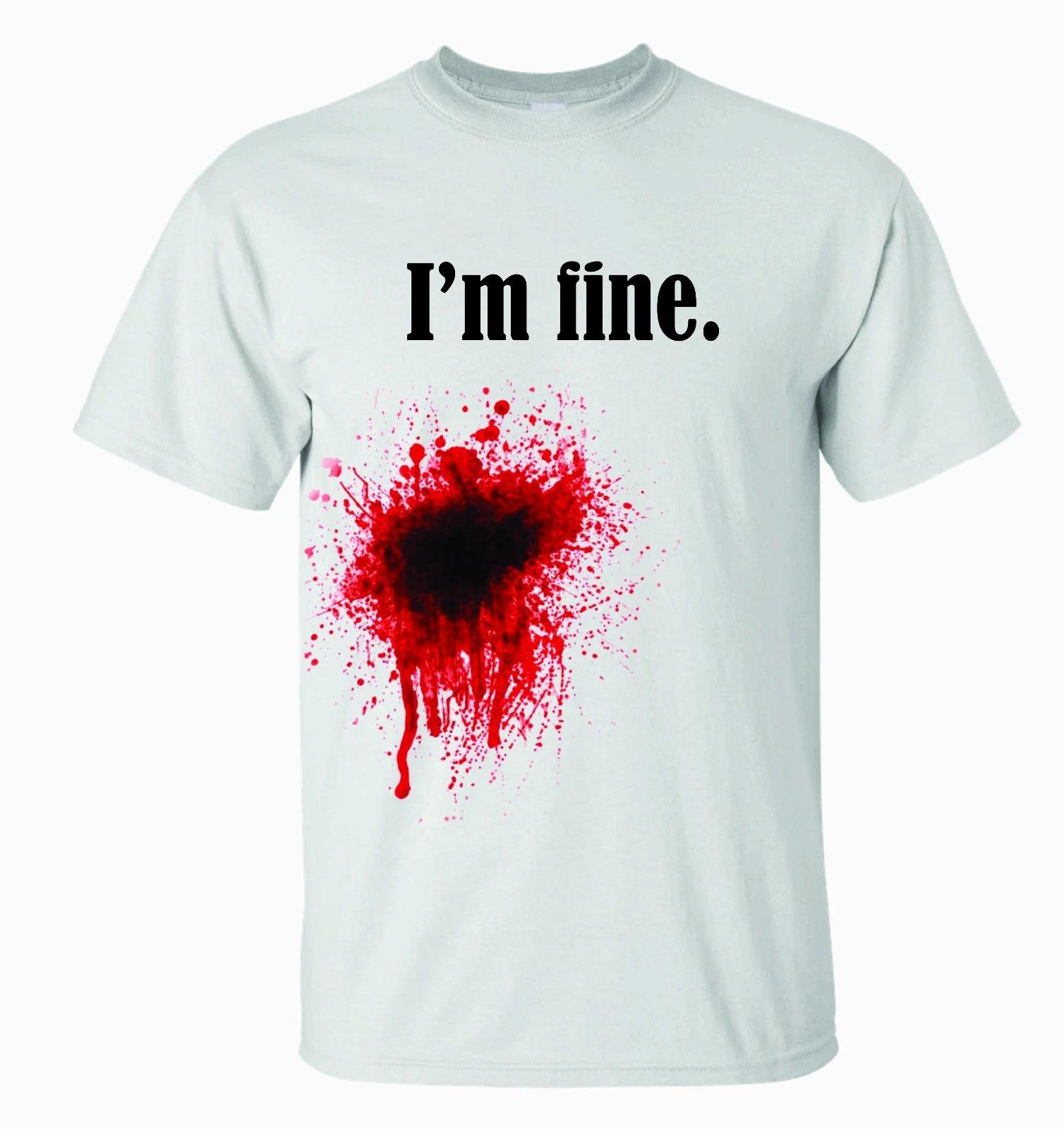 I m Fine. GUNSHOT WOUND T-T-shirt FUNNY - ZOMBIE RELATED BLOODY HALLOWEEN 4XL