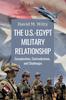 The The U.S.-Egypt Military Relationship : Complexities, Contradictions, and Challenges Book