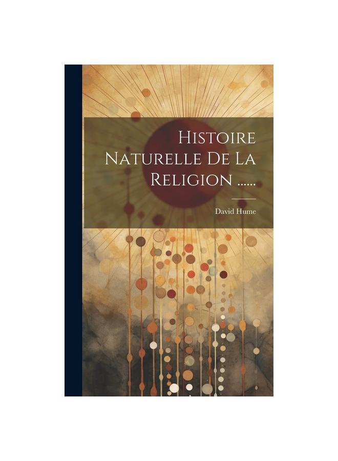 Histoire Naturelle De La Religion ......