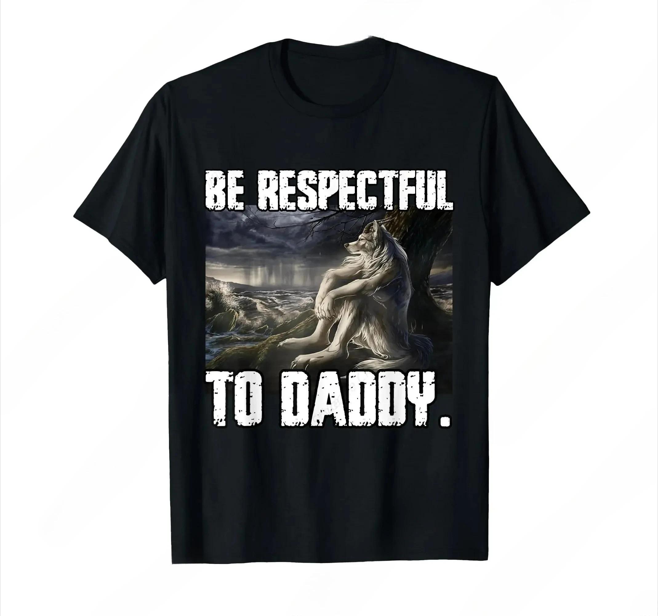 Be Respectful To Daddy Funny Alpha Were Wolf Funny Wolf Meme TShirt Prevailing Soft Short Sleeves Tee Round Neck T Shirt Women S