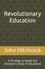 The Revolutionary Education : A Strategy To Speak the Christian's Voice In Education Book