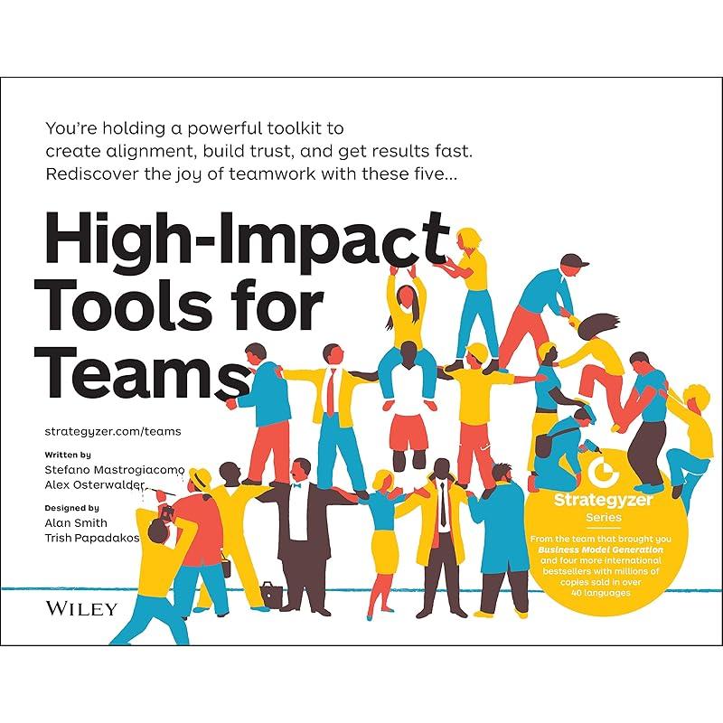 HighImpact Tools for Teams: 5 Tools to Align Team Members, Build Trust, and Get Results Fast (The Strategyzer Series)