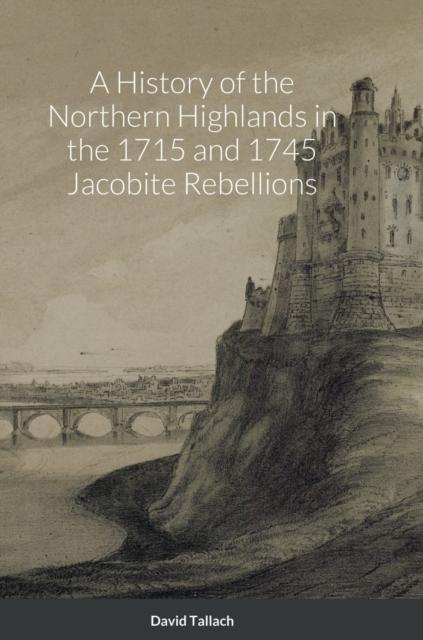 Buch A History of the Northern Highlands In the 1715 and 1745 Jacobite Rebellions