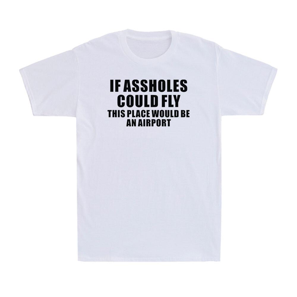 If Assholes Could Fly This Place Would Be An Airport Funny Joke Unisexs TShirt