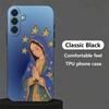 Soft Phone Case For Samsung A17 A37 A57 A16 A36 A56 A15 A35 A55 Virgen Mary Virgin De Guadalupe A14 A34 A54 A13 A33 A53 A27 A26