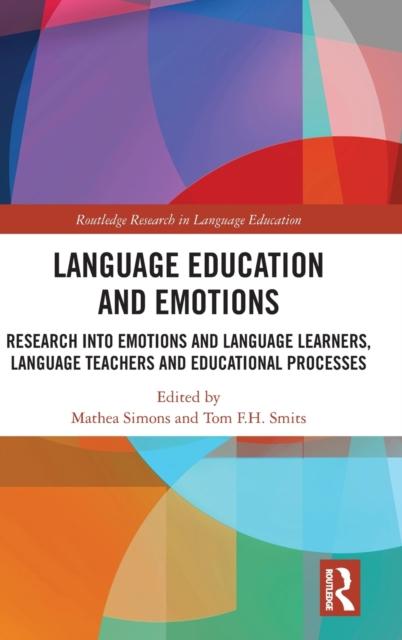 The Language Education and Emotions : Research Into Emotions and Language Learners, Language Teachers and Educational Processes Book