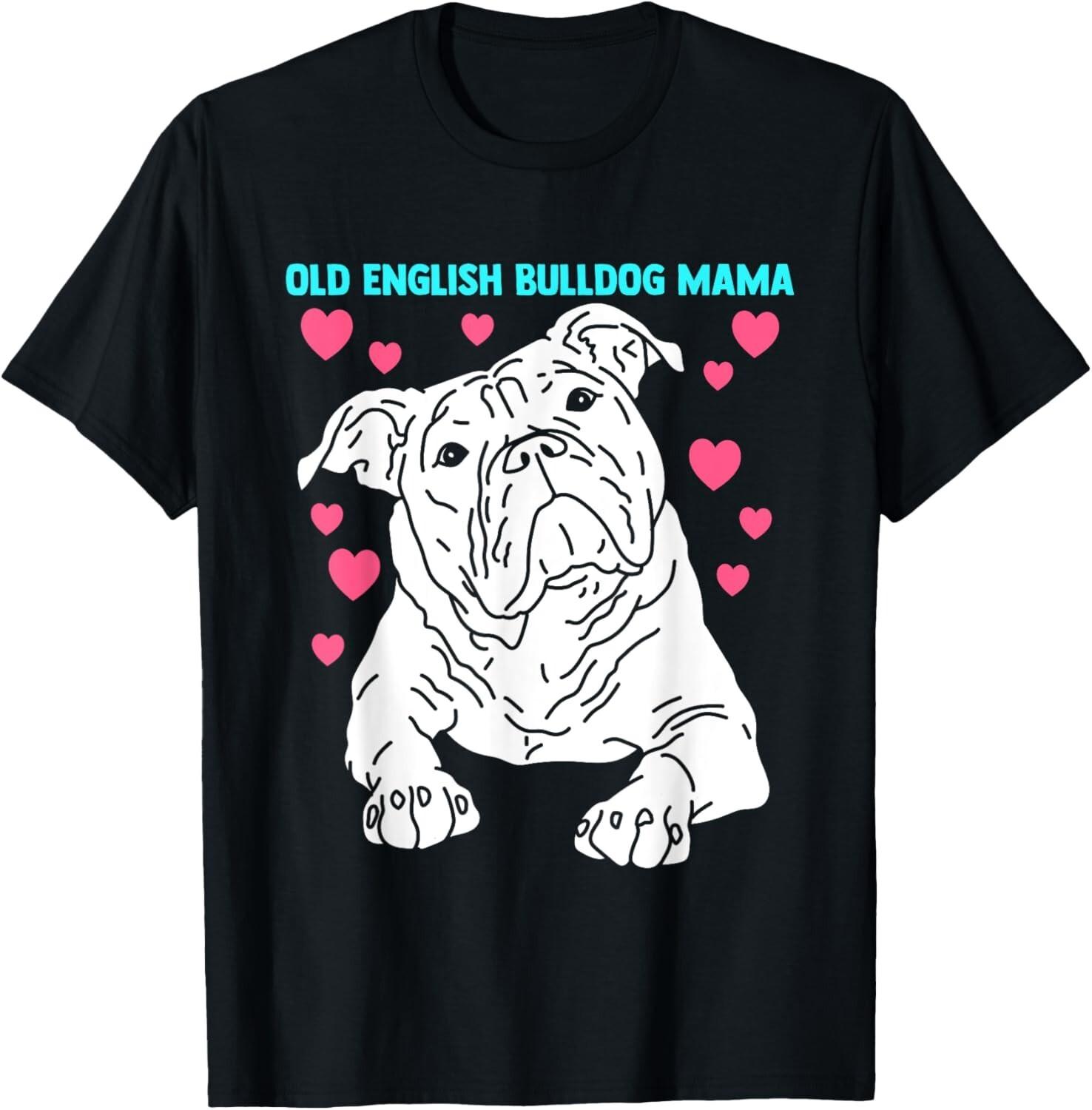 Old English Bulldog Mama -Female Old English Bulldog Gift Unisex T-Shirt Mens Womens Tees Top S