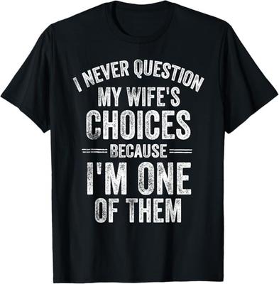 Nigdy nie kwestionuję wyborów mojej żony Humor małżeński Mąż T-Shirt