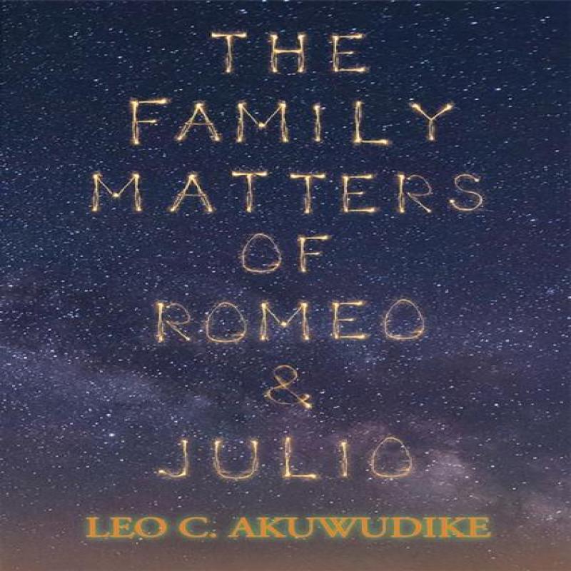 The Family Matters of Romeo and Julio by Leo C. Akuwudike Paperback Book 9781035843541
