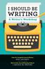 The I Should Be Writing : A Writer's Workshop Book